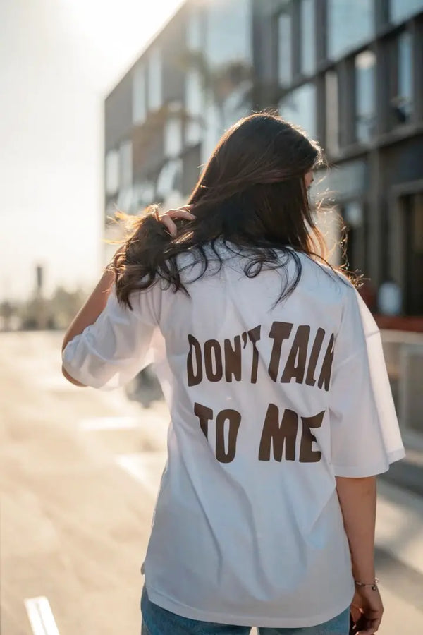 DON'T TALK TO ME